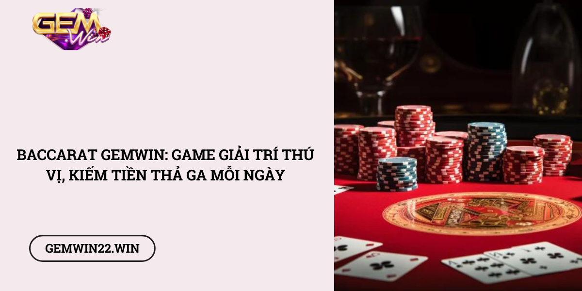 Baccarat-Gemwin-Game-giai-tri-thu-vi-kiem-tien-tha-ga-moi-ngay