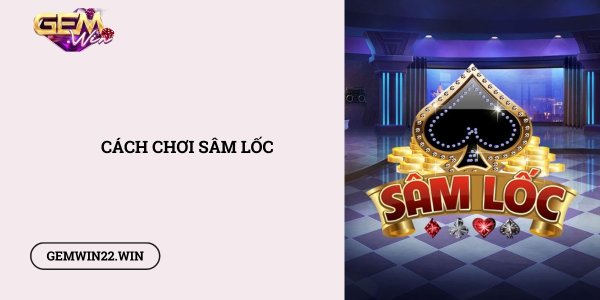 Cach-choi-Sam-Loc