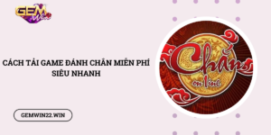 Cach-tai-game-danh-Chan-mien-phi-sieu-nhanh