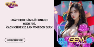 Luat-choi-Sam-Loc-online-mien-phi-cach-choi-x20-lan-von-don-gian