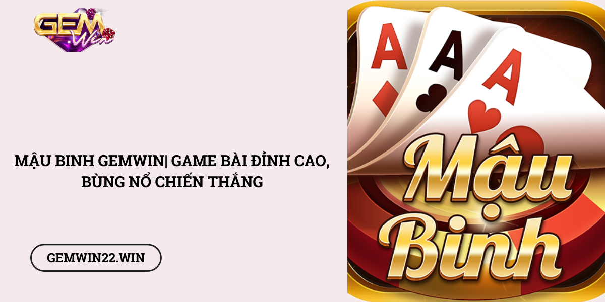 Mau-Binh-Gemwin-Game-bai-dinh-cao-bung-no-chien-thang