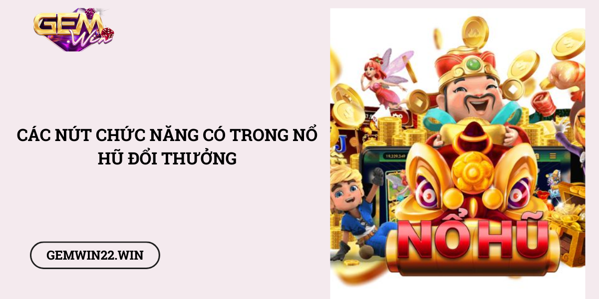 Cac-nut-chuc-nang-co-trong-no-hu-doi-thuong