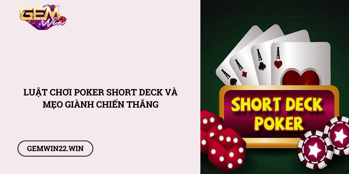 Luat-choi-Poker-Short-Deck-va-meo-gianh-chien-thang